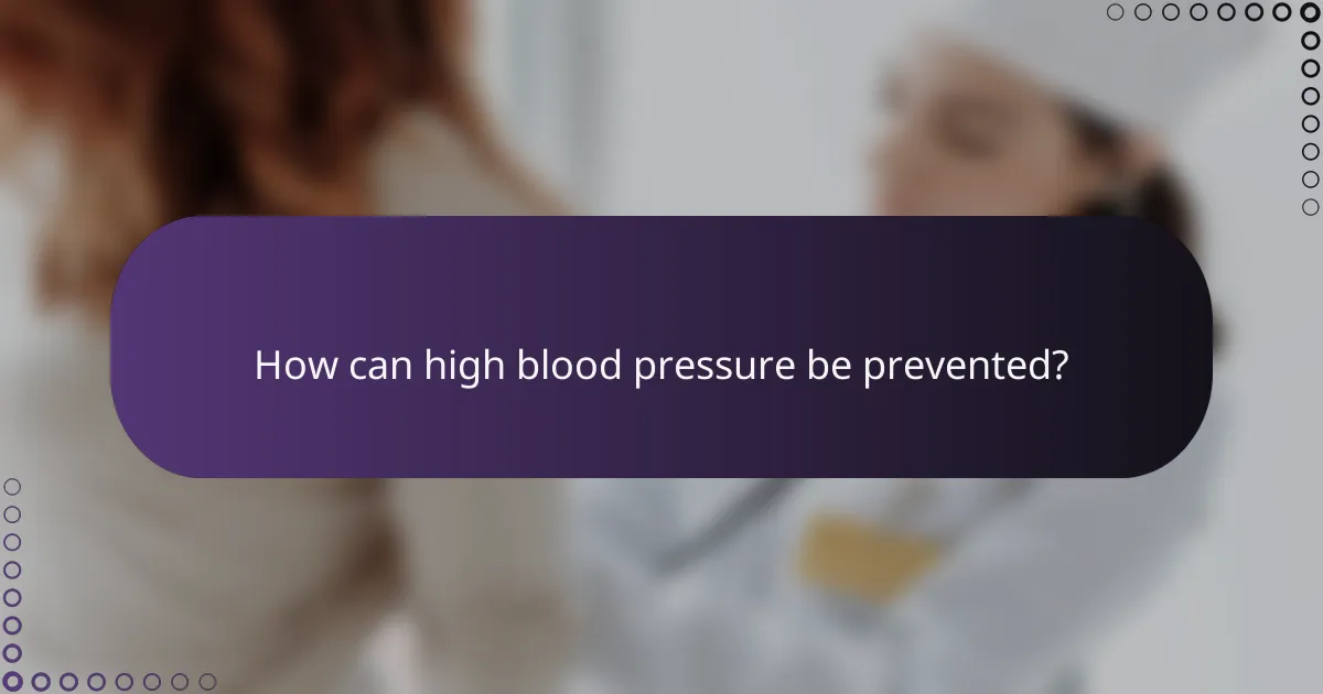 How can high blood pressure be prevented?