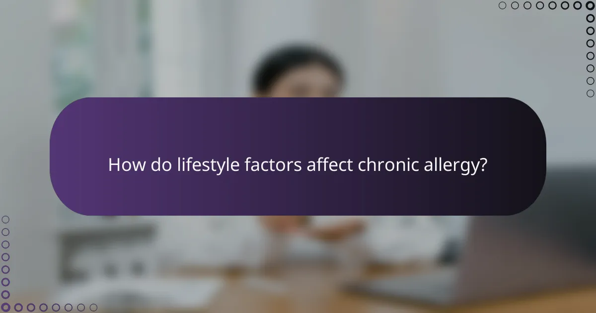 How do lifestyle factors affect chronic allergy?