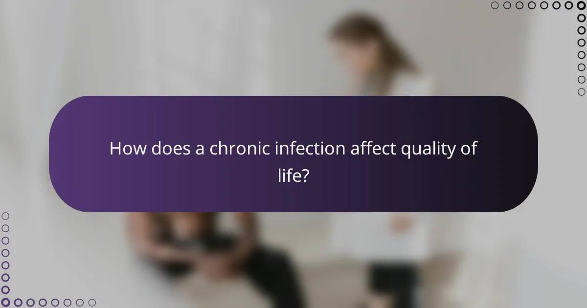 How does a chronic infection affect quality of life?