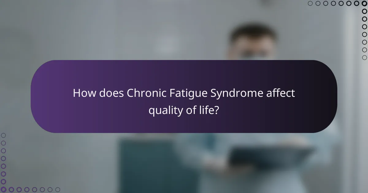 How does Chronic Fatigue Syndrome affect quality of life?