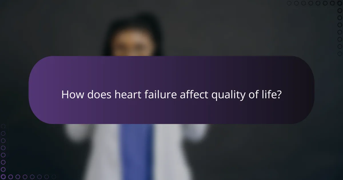 How does heart failure affect quality of life?