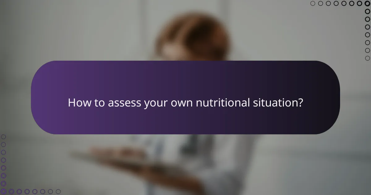 How to assess your own nutritional situation?