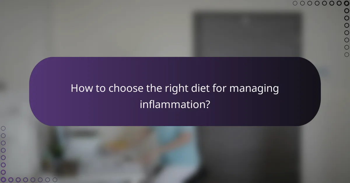How to choose the right diet for managing inflammation?
