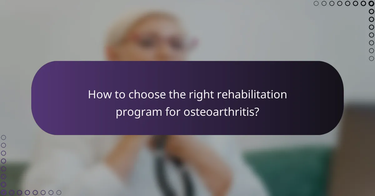 How to choose the right rehabilitation program for osteoarthritis?