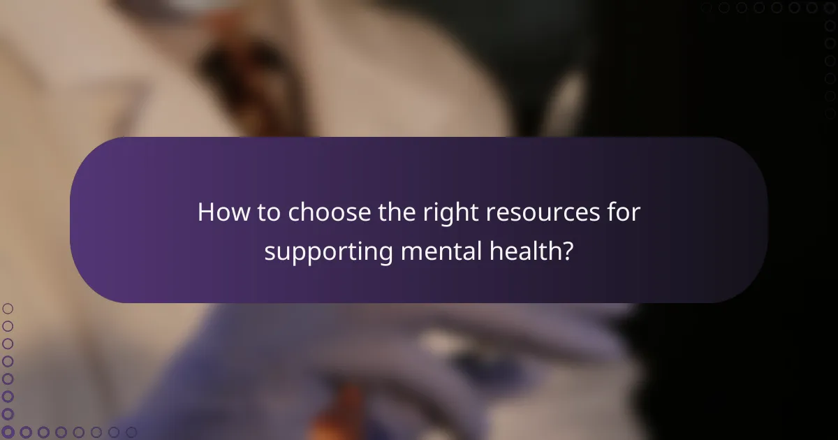 How to choose the right resources for supporting mental health?