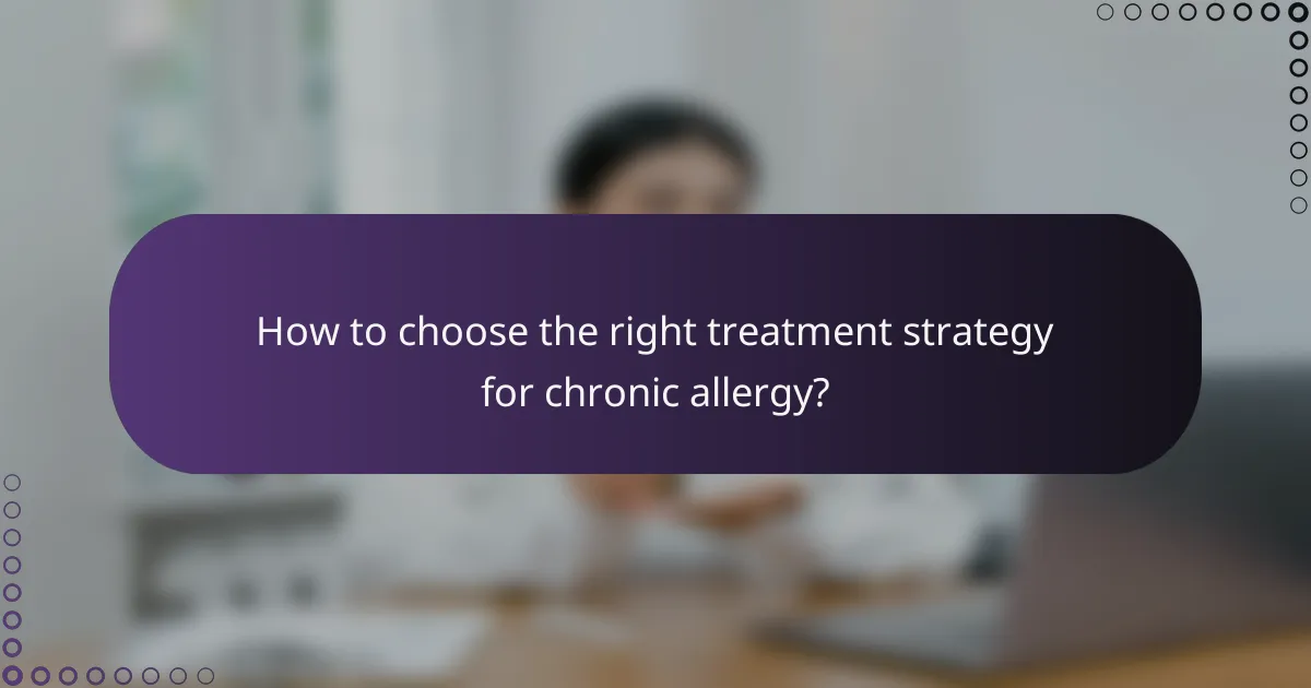 How to choose the right treatment strategy for chronic allergy?