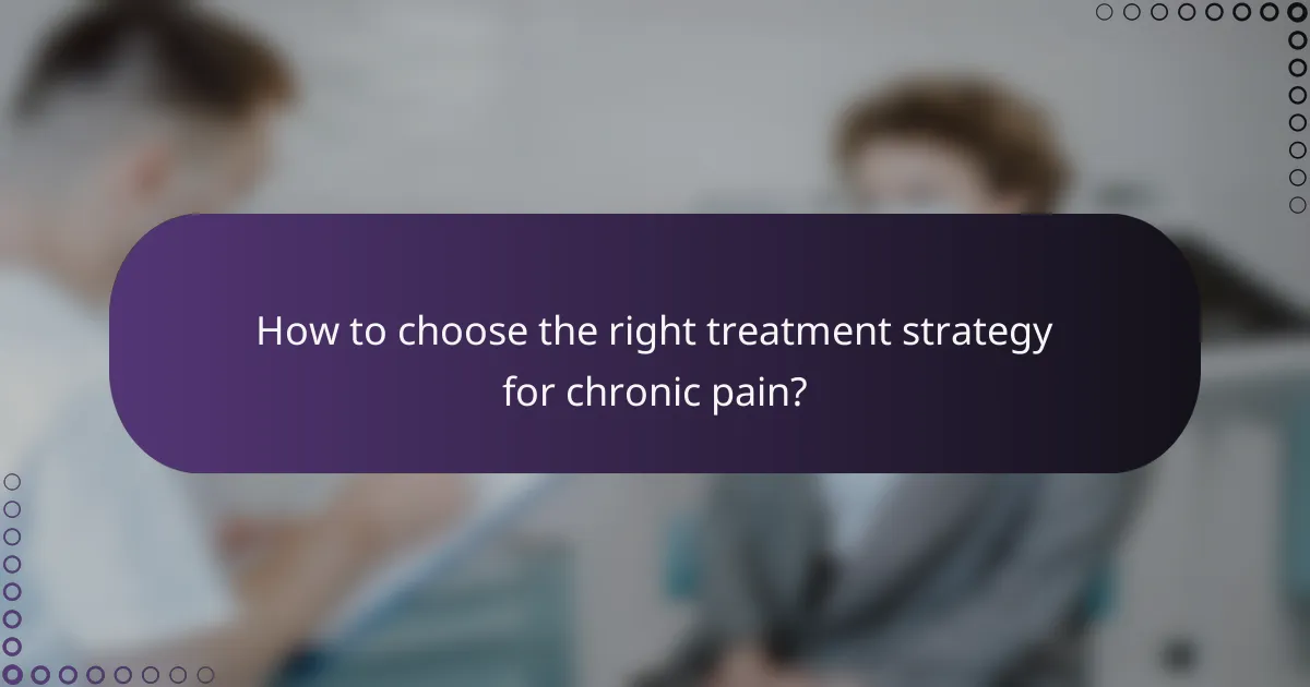 How to choose the right treatment strategy for chronic pain?