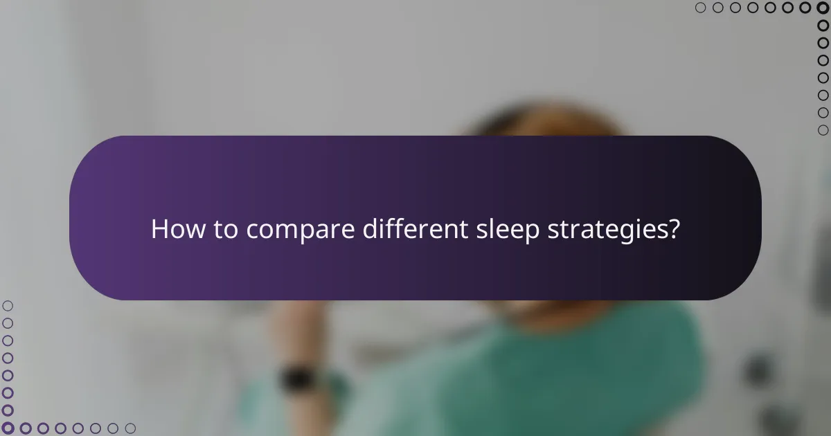 How to compare different sleep strategies?