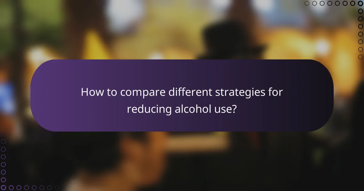 How to compare different strategies for reducing alcohol use?