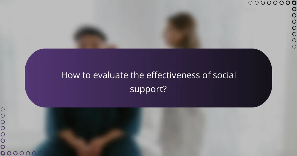 How to evaluate the effectiveness of social support?