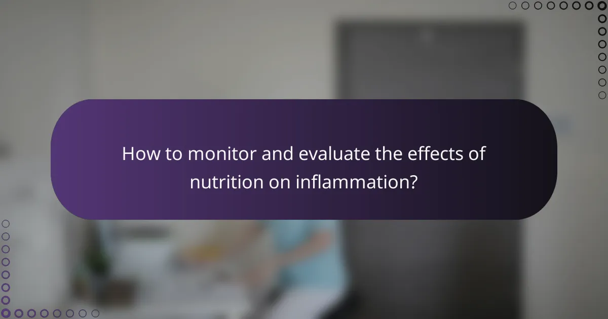 How to monitor and evaluate the effects of nutrition on inflammation?
