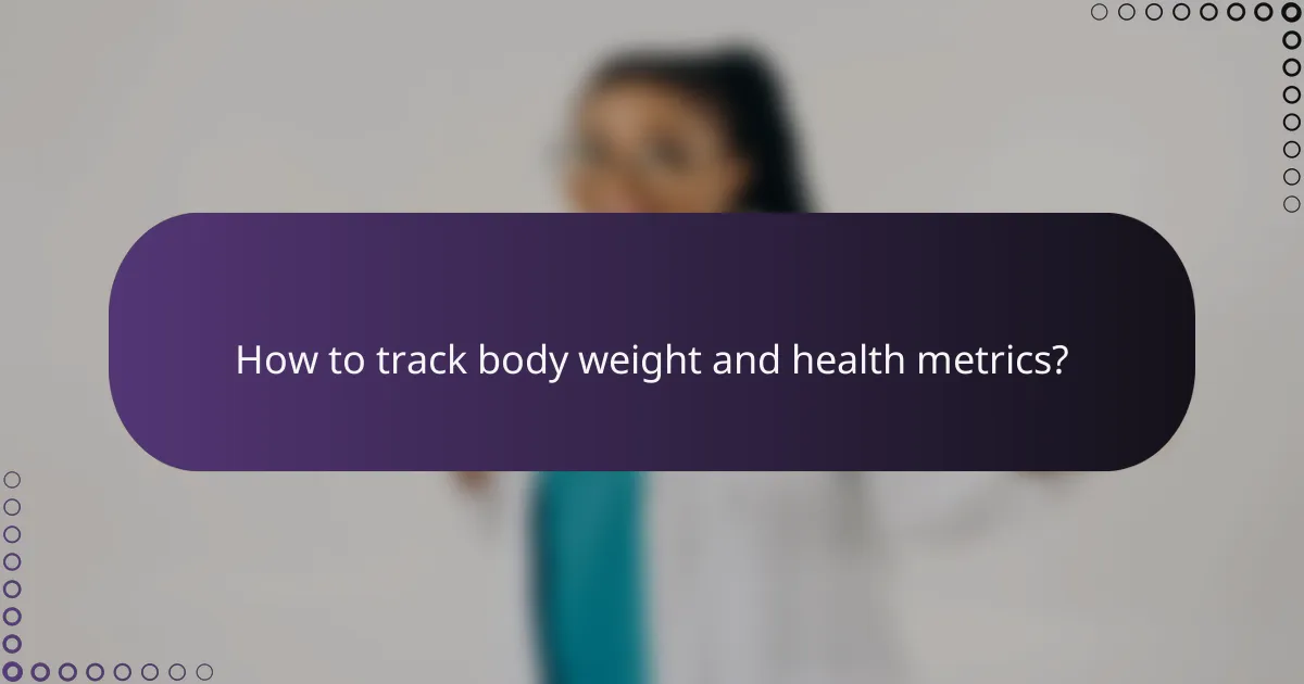 How to track body weight and health metrics?