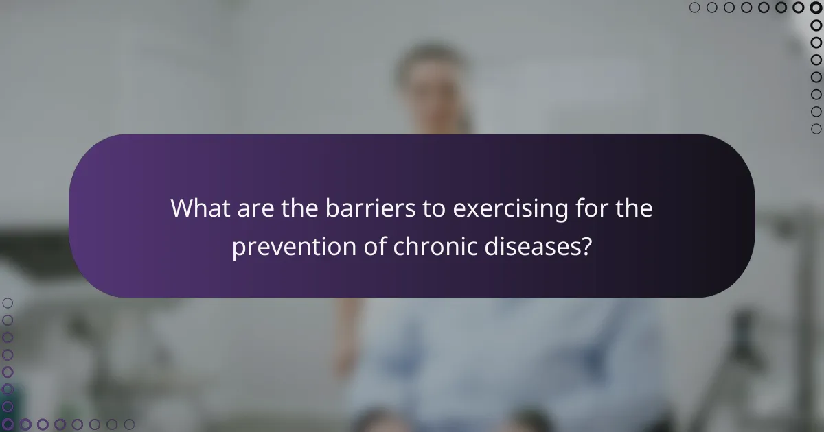 What are the barriers to exercising for the prevention of chronic diseases?