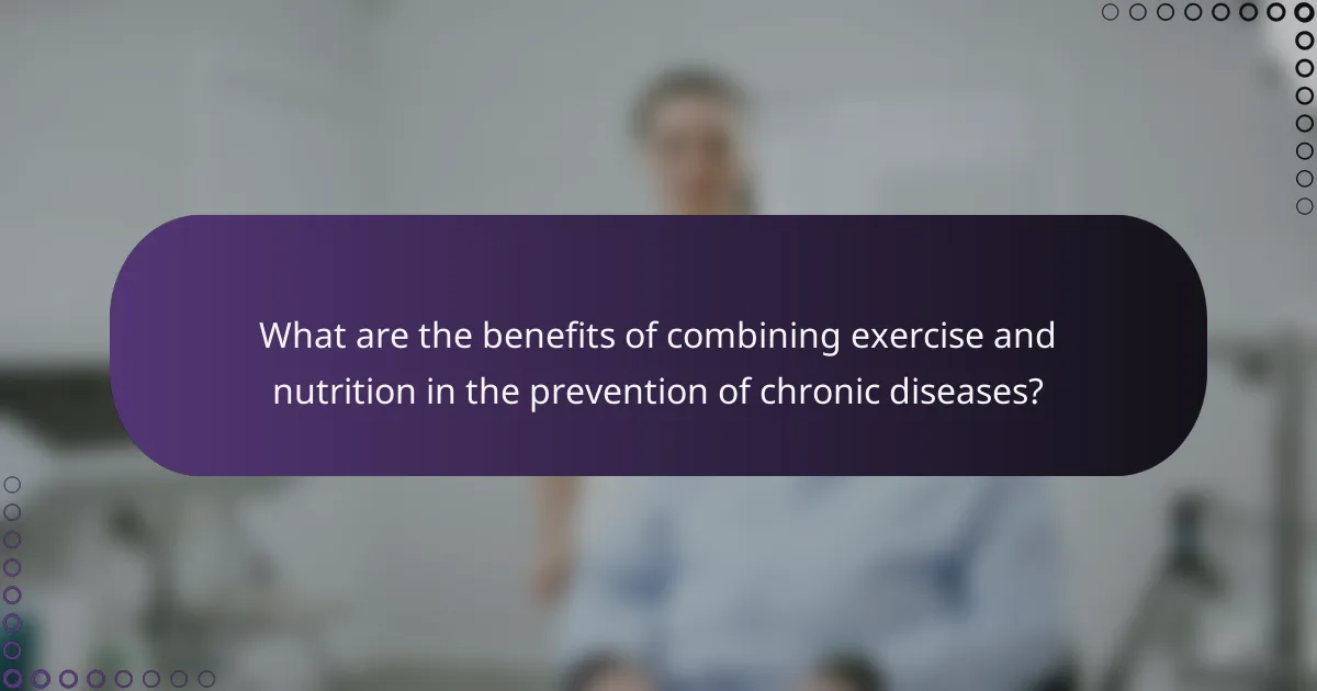 What are the benefits of combining exercise and nutrition in the prevention of chronic diseases?