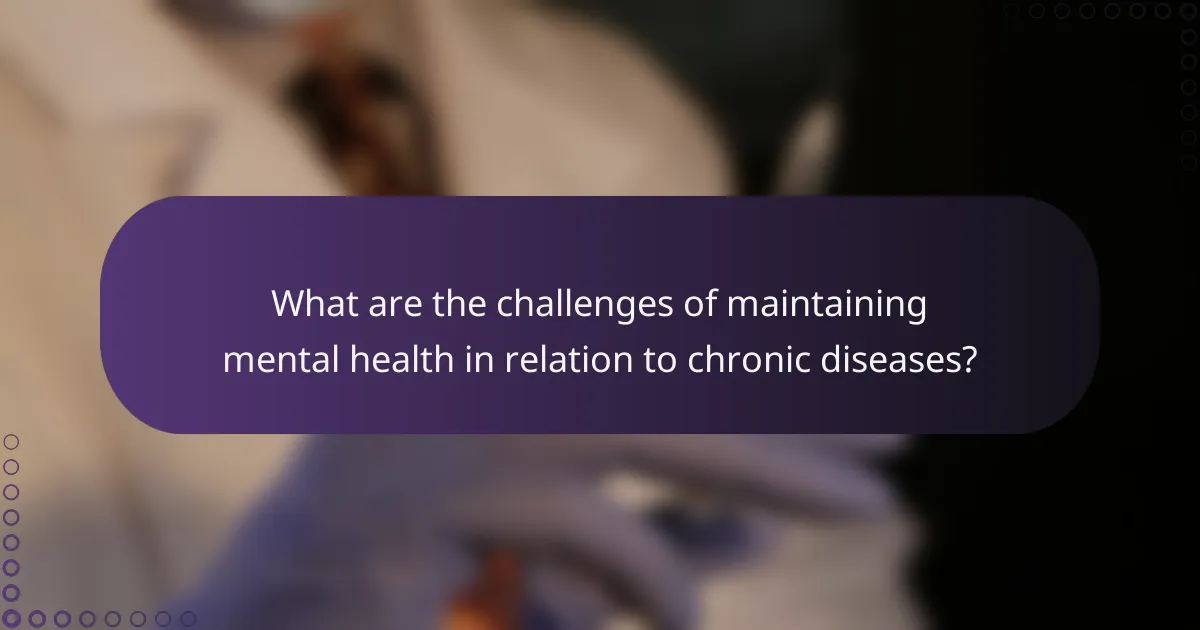 What are the challenges of maintaining mental health in relation to chronic diseases?