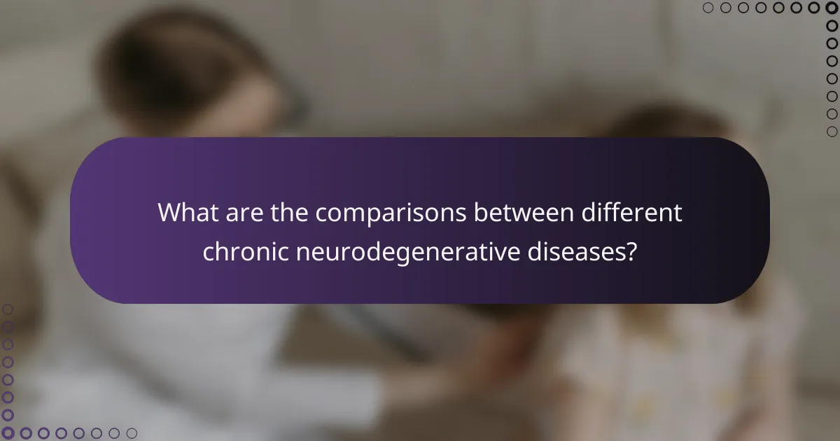 What are the comparisons between different chronic neurodegenerative diseases?