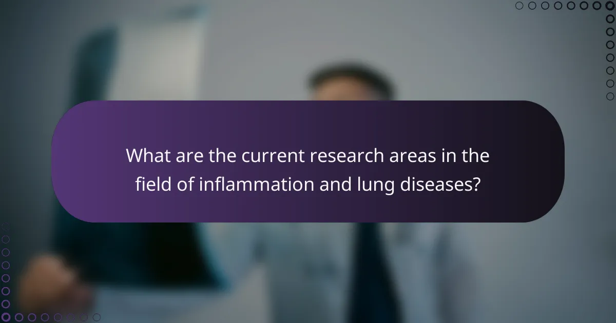 What are the current research areas in the field of inflammation and lung diseases?