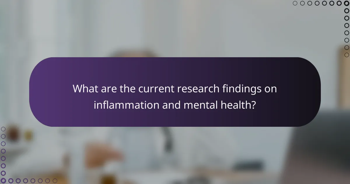 What are the current research findings on inflammation and mental health?