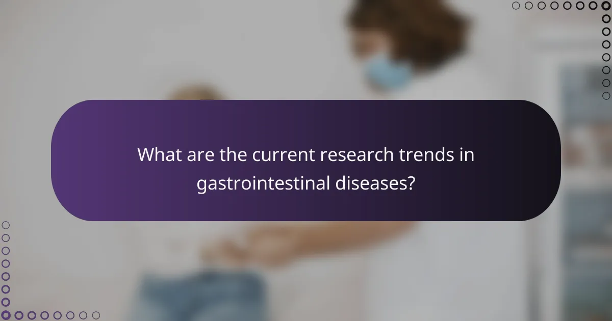 What are the current research trends in gastrointestinal diseases?