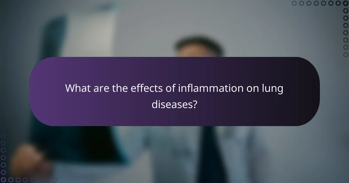 What are the effects of inflammation on lung diseases?