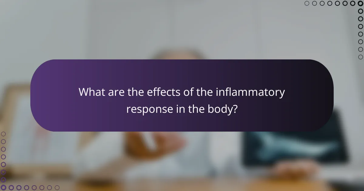What are the effects of the inflammatory response in the body?