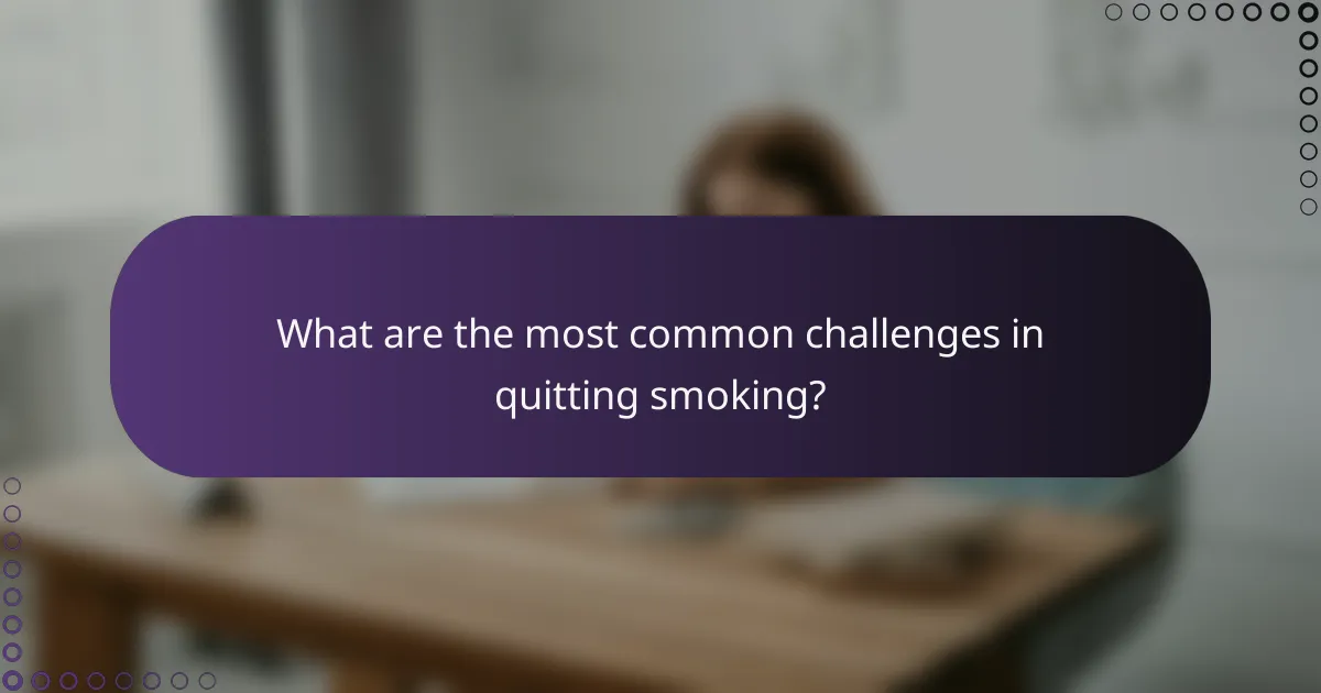 What are the most common challenges in quitting smoking?