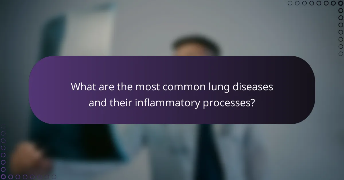 What are the most common lung diseases and their inflammatory processes?