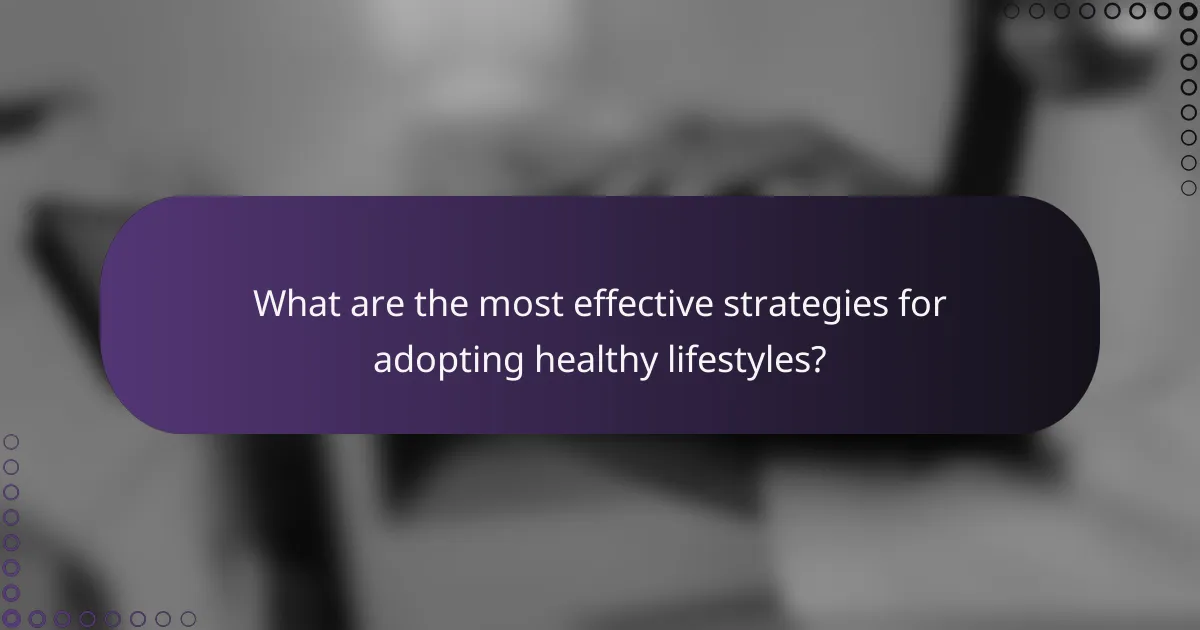 What are the most effective strategies for adopting healthy lifestyles?