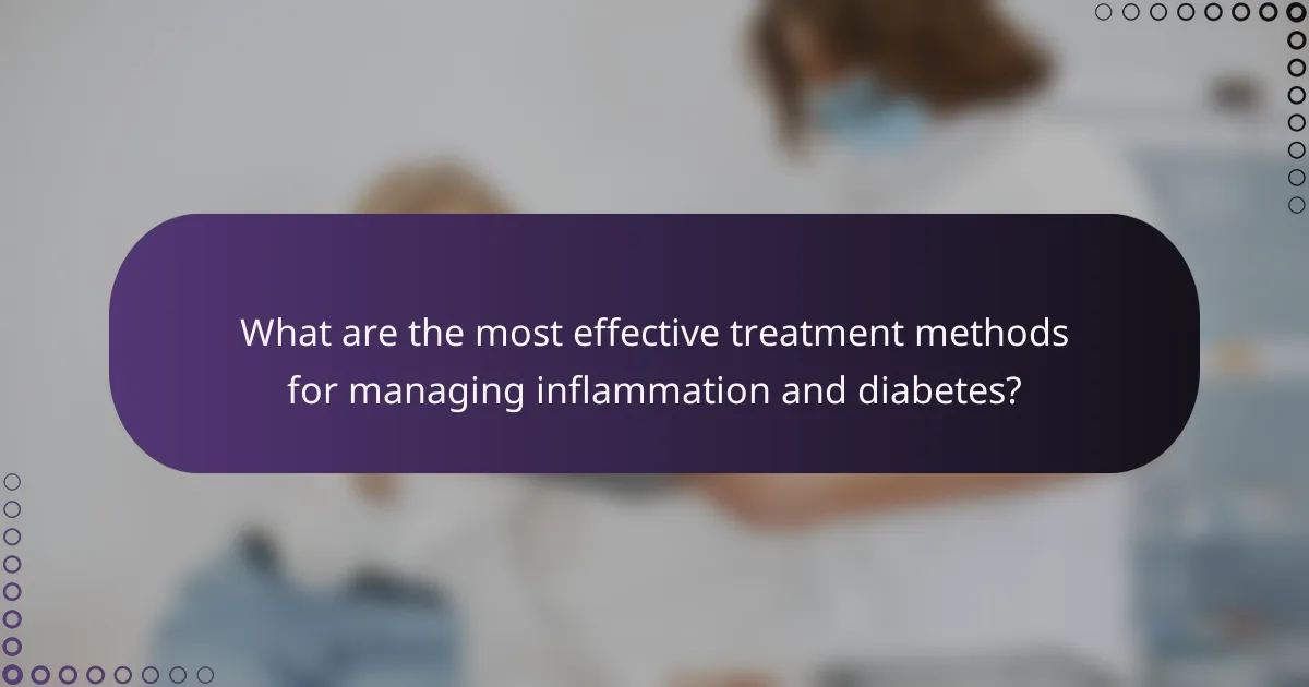 What are the most effective treatment methods for managing inflammation and diabetes?