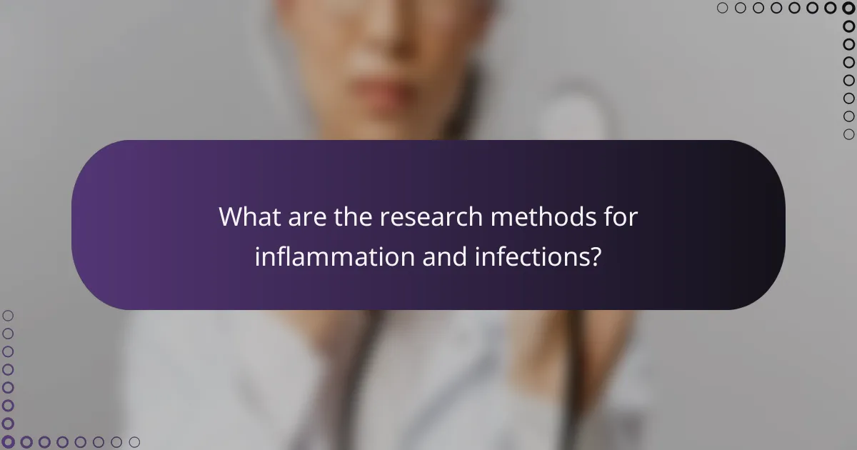 What are the research methods for inflammation and infections?
