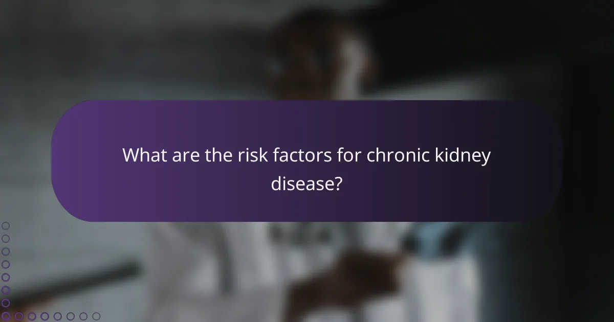 What are the risk factors for chronic kidney disease?