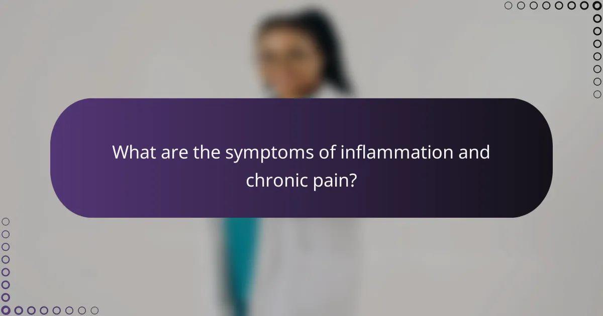 What are the symptoms of inflammation and chronic pain?