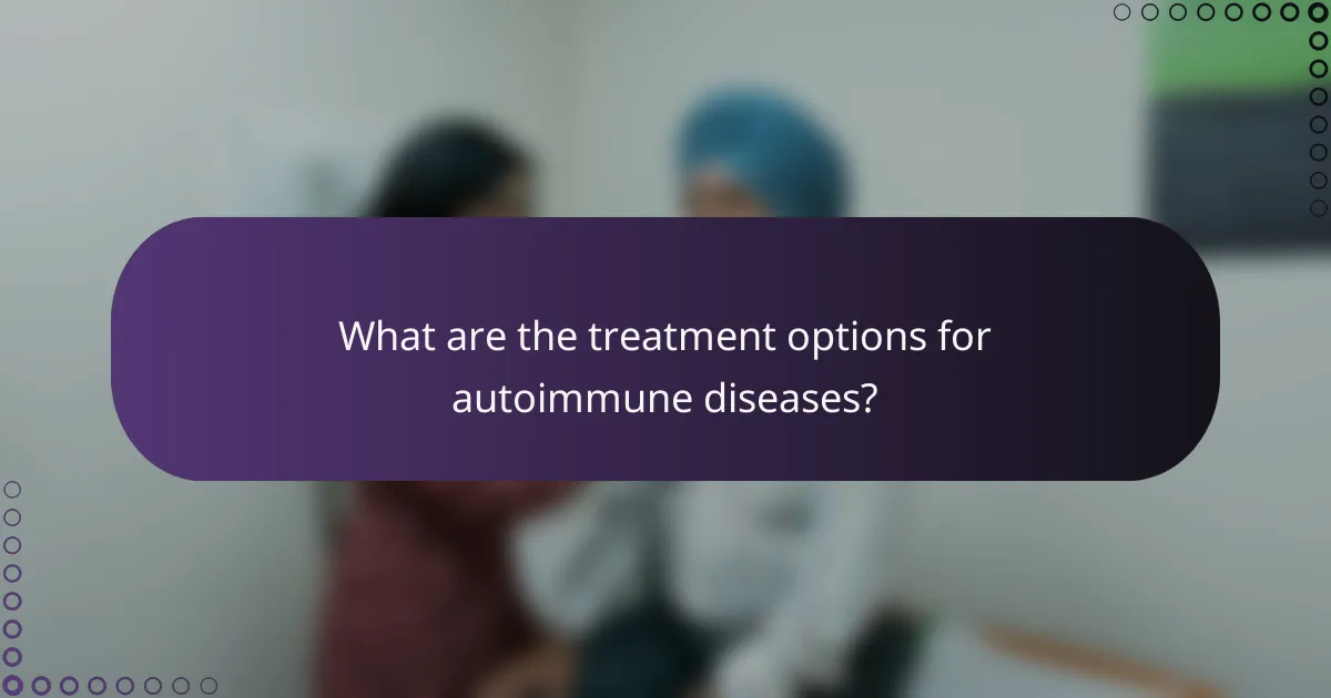 What are the treatment options for autoimmune diseases?