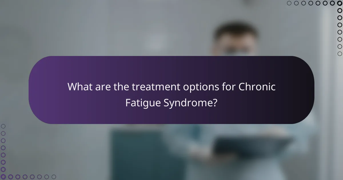 What are the treatment options for Chronic Fatigue Syndrome?