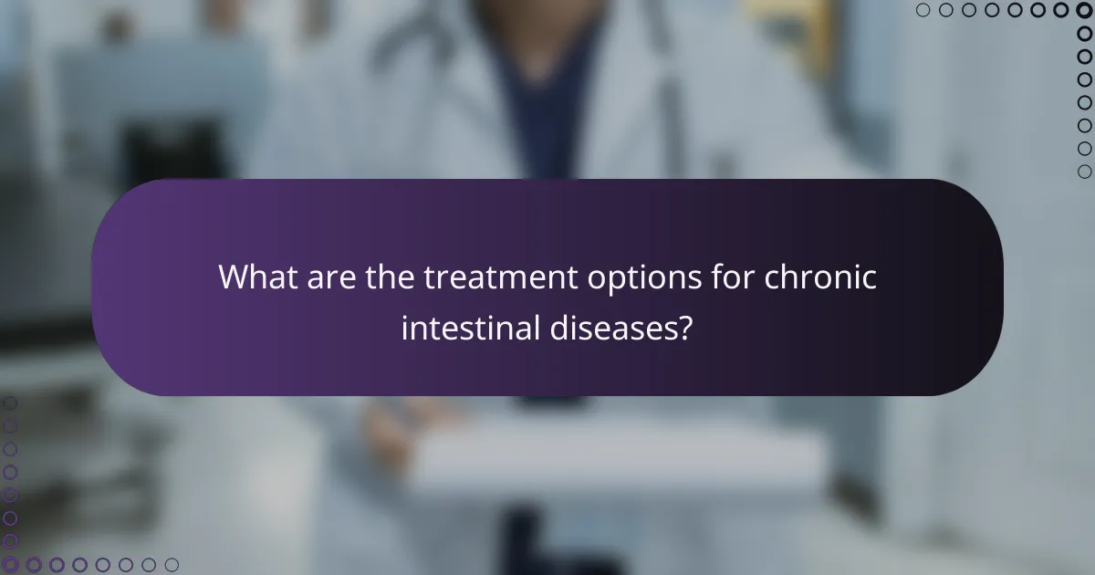 What are the treatment options for chronic intestinal diseases?