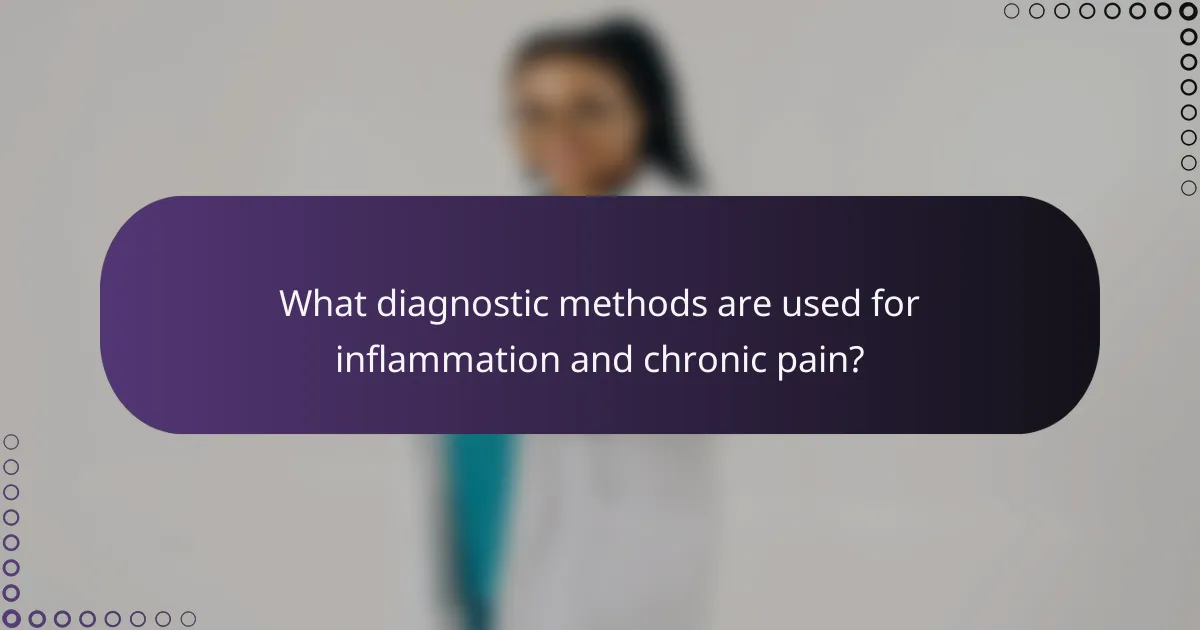 What diagnostic methods are used for inflammation and chronic pain?
