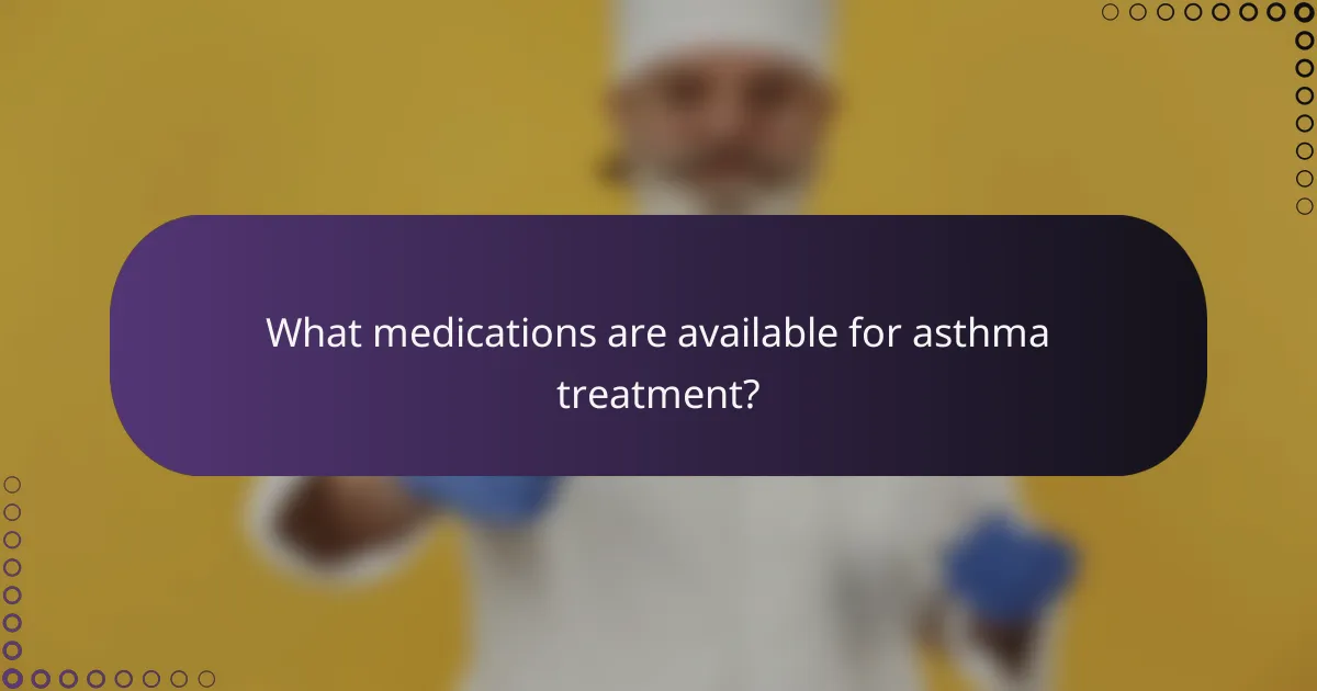What medications are available for asthma treatment?