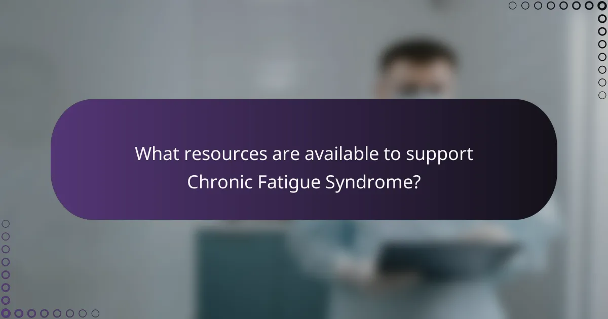 What resources are available to support Chronic Fatigue Syndrome?