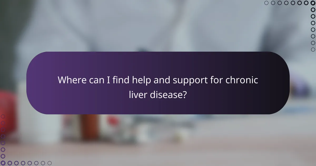 Where can I find help and support for chronic liver disease?