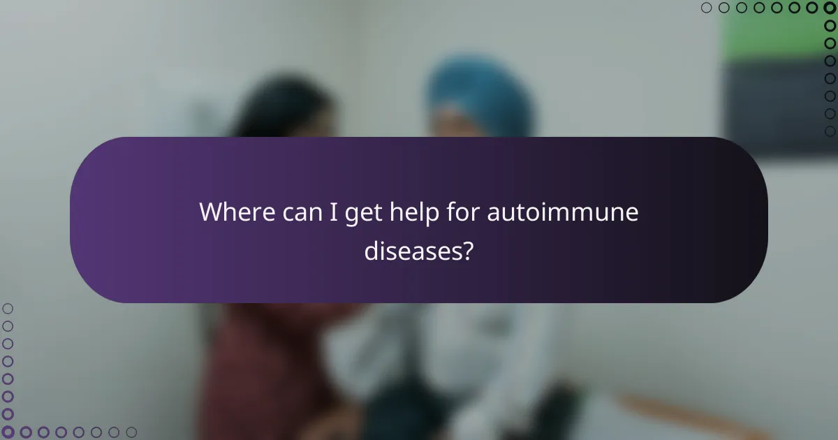 Where can I get help for autoimmune diseases?