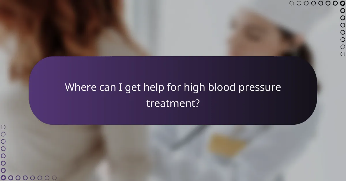 Where can I get help for high blood pressure treatment?