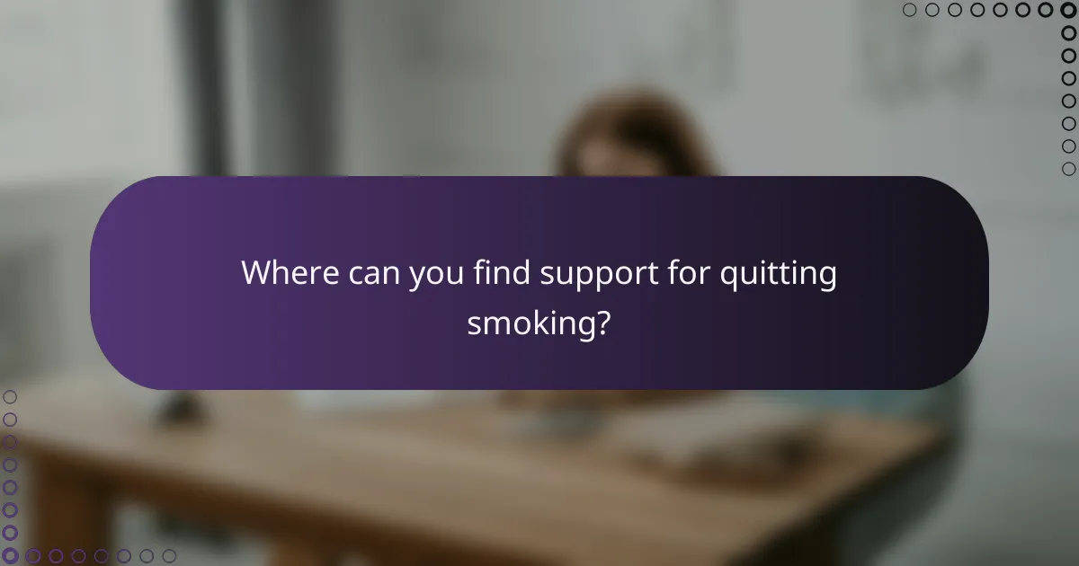 Where can you find support for quitting smoking?
